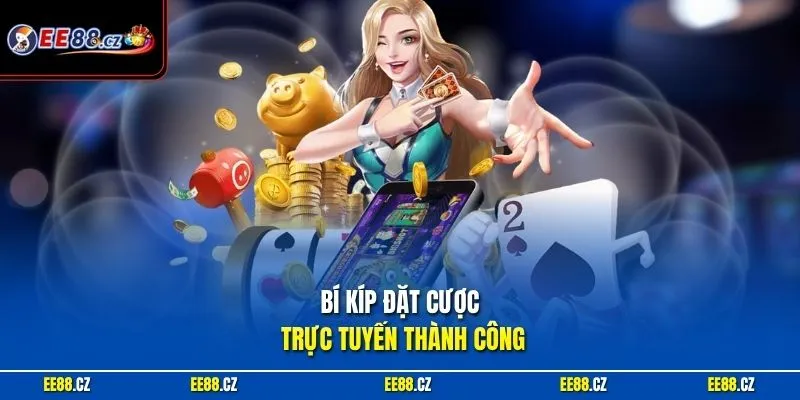 Bí kíp đặt cược trực tuyến thành công