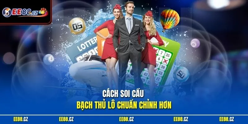 Cách soi cầu bạch thủ lô chuẩn chỉnh hơn