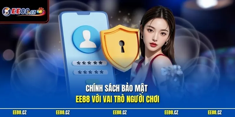 Chính sách bảo mật EE88 với vai trò người chơi