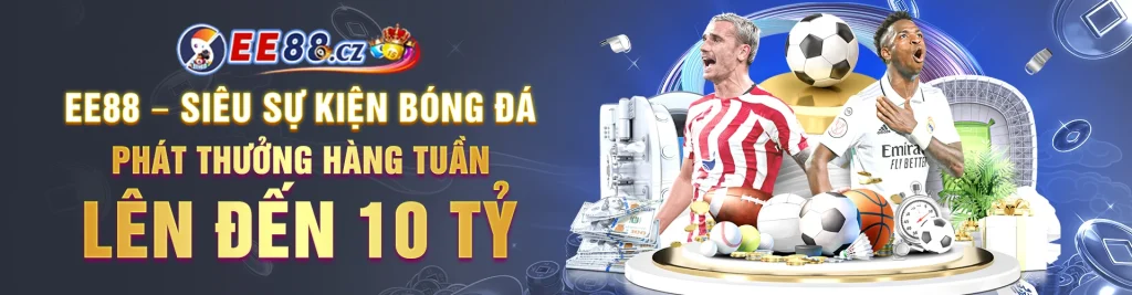 EE88 – Siêu Sự Kiện Bóng Đá | Phát Thưởng Hàng Tuần Lên Đến 10 Tỷ