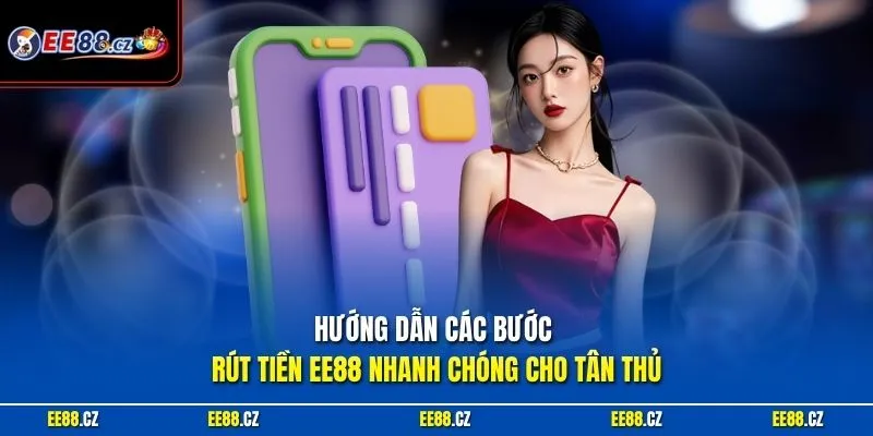Hướng dẫn các bước rút tiền EE88 nhanh chóng cho tân thủ