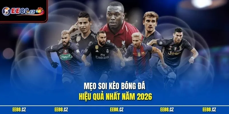 Mẹo soi kèo bóng đá hiệu quả nhất năm 2026