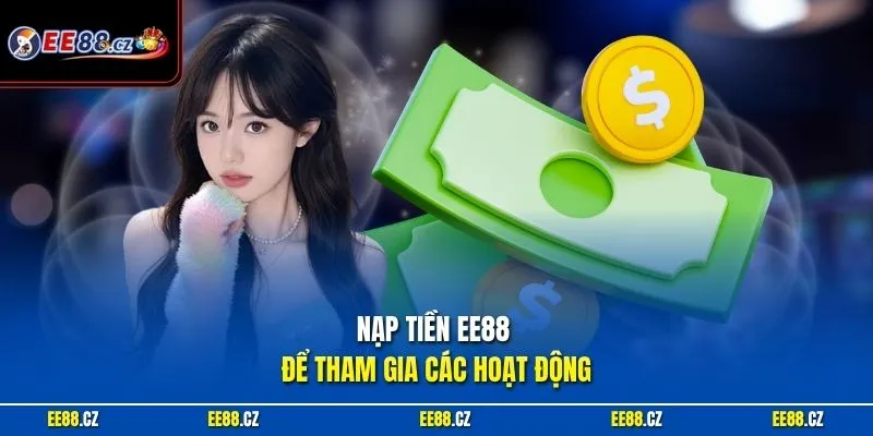 Nạp tiền EE88 để tham gia các hoạt động