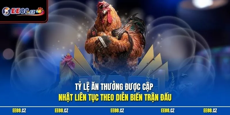 Tỷ lệ ăn thưởng được cập nhật liên tục theo diễn biến trận đấu